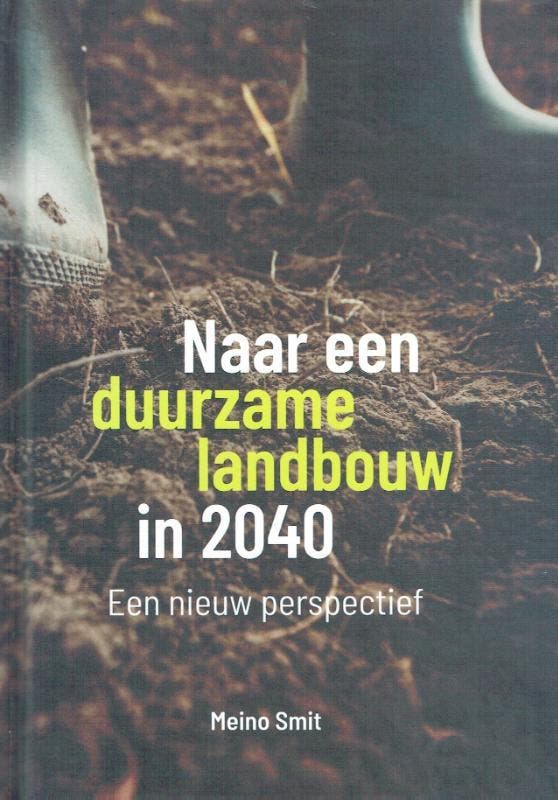 Naar een duurzame landbouw in 2040 9789492326782 Meino Smit, Boeken, Wetenschap, Gelezen, Verzenden