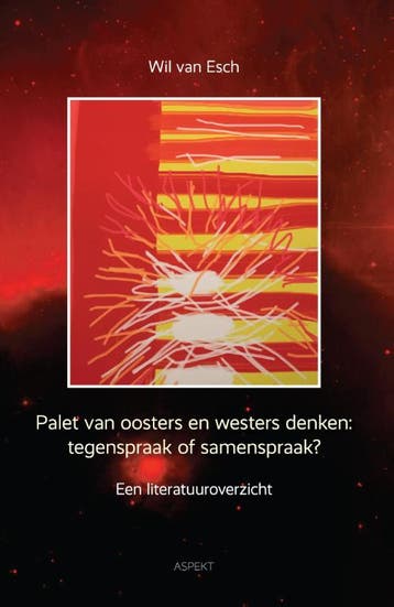 Palet van oosters en westers denken: tegenspraak of, Verzenden, Gelezen, Wil van Esch