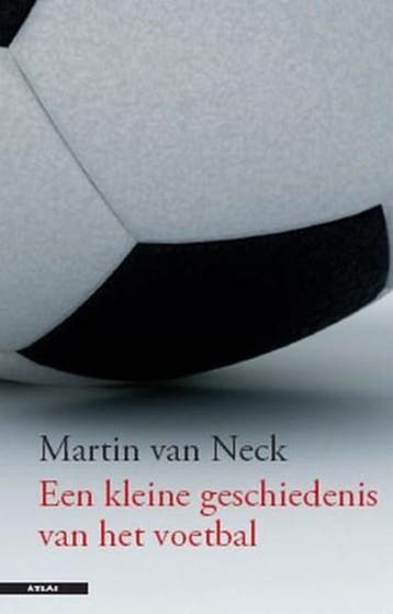 Een kleine geschiedenis van het voetballen | 9789045013022 |, Zo goed als nieuw, NECK, Martin van