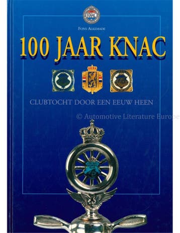 100 JAAR KNAC, CLUBTOCHT DOOR EEN EEUW HEEN, Nieuw, Author