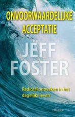 Onvoorwaardelijke acceptatie 9789088400902 Jeff Foster, Boeken, Verzenden, Zo goed als nieuw, Jeff Foster