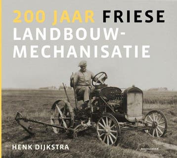 9789056156435 200 jaar Friese landbouwmechanisatie, Boeken, Verzenden, Nieuw, Henk Dijkstra