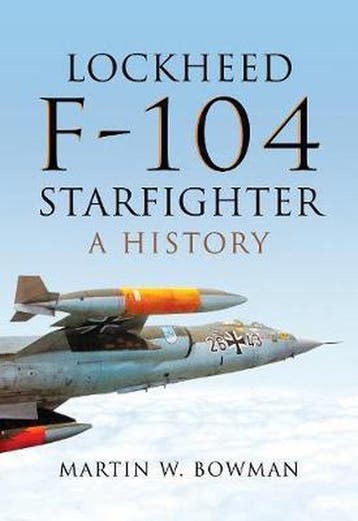 9781473863262 Lockheed F104 Starfighter A History, Verzenden, Nieuw, Martin W. Bowman