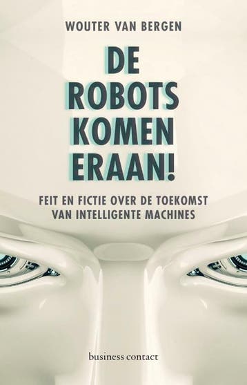 De robots komen eraan! - Wouter van Bergen 9789047009566, Verzenden, Zo goed als nieuw, Wouter van Bergen