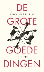 De grote goede dingen 9789023488446 Alma Mathijsen, Verzenden, Zo goed als nieuw, Alma Mathijsen