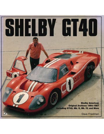 SHELBY GT40, SHELBY AMERICAN ORIGINAL ARCHIVES 1964 - 1967, Nieuw, Ford, Author