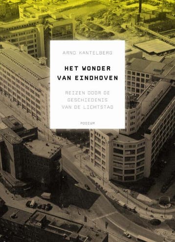 Het wonder van Eindhoven - Arno Kantelberg 9789057595707, Boeken, Verzenden, Zo goed als nieuw, Arno Kantelberg