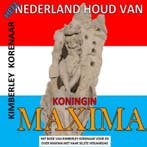 Heel Nederland houd van Koningin Maxima 9789403623153, Verzenden, Zo goed als nieuw, Kimberley Korenaar