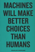 Machines will make better choices than humans 9789080179363, Boeken, Verzenden, Zo goed als nieuw, Douglas Coupland