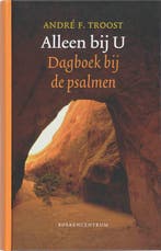ALLEEN BIJ U - Dagboek bij de Psalmen 9789023922766, Boeken, Verzenden, Gelezen, A.F. Troost