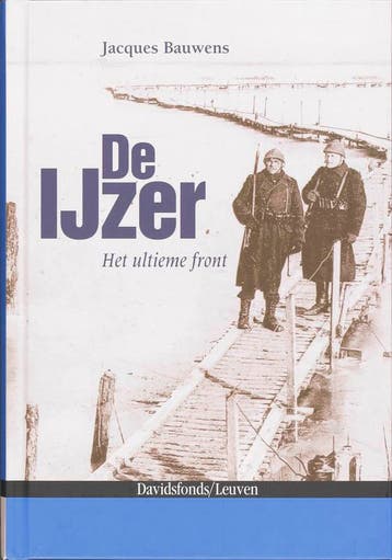 De IJzer. Het ultieme front 1914-1918 - J. Bauwens, Verzenden, Zo goed als nieuw, J. Bauwens