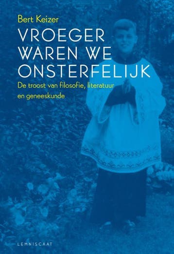 Vroeger waren we onsterfelijk - Bert Keizer 9789047708001, Verzenden, Zo goed als nieuw, Bert Keizer