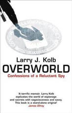 Overworld The Life And Times Of A Reluctant Spy, Verzenden, Gelezen, Larry J. Kolb