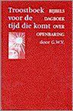 TROOSTBOEK VOOR DE TIJD DIE KOMT 9789029716130 G.W.V., Boeken, Verzenden, Gelezen, G.W.V.