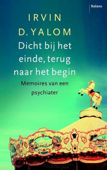 Dicht bij het einde, terug naar het begin - Irvin D. Yalom, Boeken, Verzenden, Gelezen, Irvin D. Yalom