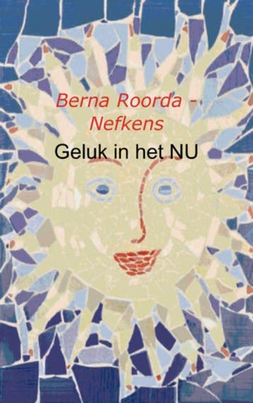 Geluk In Het Nu | Berna Roorda - Nefkens | Nieuw, Boeken, Ophalen of Verzenden, Nieuw, Berna Roorda - Nefkens
