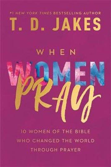 When Women Pray 10 Women of the Bible Who Changed the World, Boeken, Verzenden, Zo goed als nieuw, T D Jakes