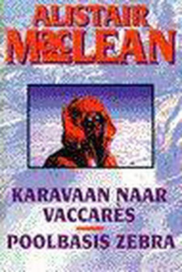 Karavaan naar Vaccarès ; Poolbasis Zebra - Alistair MacLean, Verzenden, Gelezen, Alistair MacLean