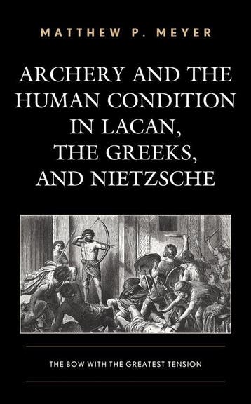 Archery and the Human Condition in Lacan, the Greeks, and, Verzenden, Zo goed als nieuw, Matthew P. Meyer