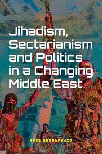Jihadism, Sectarianism and Politics in a Changing Middle, Verzenden, Zo goed als nieuw, Adib Abdulmajid