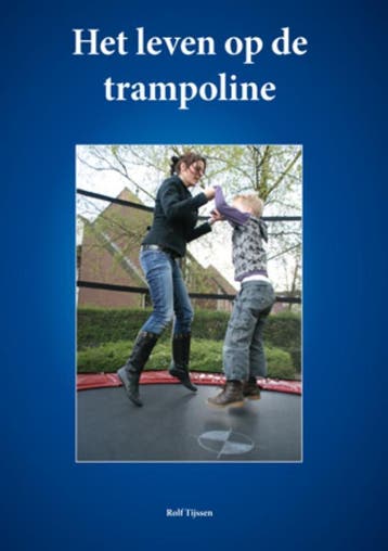 Het leven op de trampoline - Rolf Tijssen 9789077850114, Verzenden, Zo goed als nieuw, Rolf Tijssen