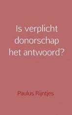 9789402179156 Is verplicht donorschap het antwoord?, Verzenden, Nieuw, Paulus Rijntjes