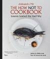 The How Not to Cookbook - Aleksandra Mir 9780847834990, Boeken, Verzenden, Gelezen, Aleksandra Mir