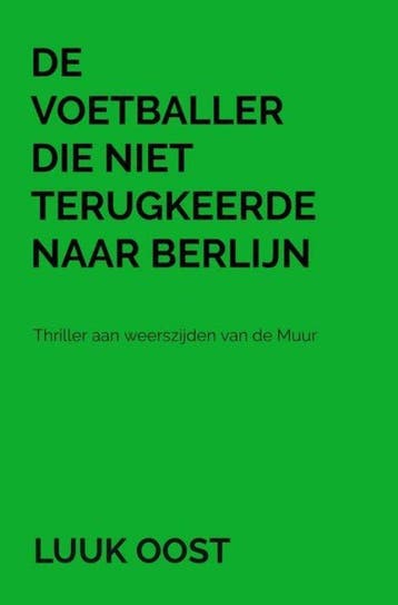 9789464057775 De voetballer die niet terugkeerde naar Ber..., Verzenden, Nieuw, Luuk Oost