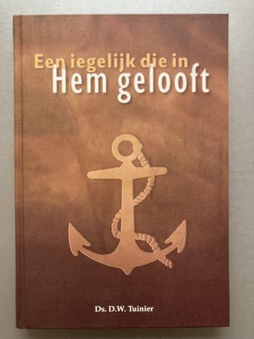 Een iegelijk die in Hem gelooft - D.W. Tuinier 9789081593410, Verzenden, Zo goed als nieuw, D.W. Tuinier