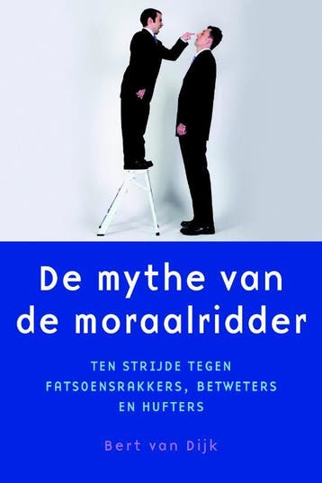 De mythe van de moraalridder / De mythe van / 2, Boeken, Verzenden, Gelezen, Bert van Dijk