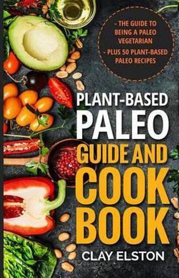 Plant-Based Paleo Guide and Cookbook - Clay Elston, Verzenden, Zo goed als nieuw, Clay Elston