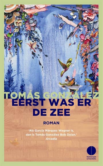 Eerst was er de zee - Tomás González 9789048825967, Boeken, Verzenden, Zo goed als nieuw, Tomás González
