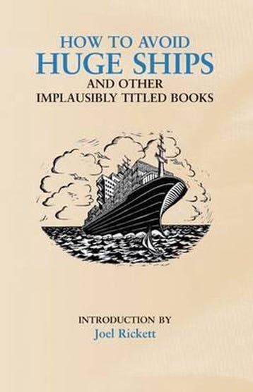 How to Avoid Huge Ships and Other Implausibly Titled Books, Verzenden, Zo goed als nieuw, J. Rickett