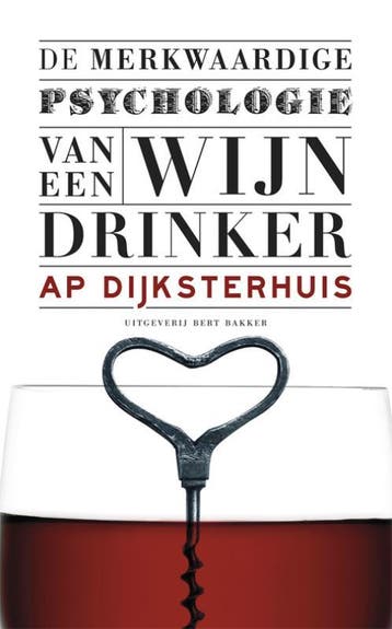 Merkwaardige psychologie van een wijndrinker - Ap, Verzenden, Gelezen, Ap Dijksterhuis