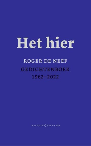 Het Hier. Gedichtenboek 1962-2022 | Roger Neef | Nieuw, Ophalen of Verzenden, Nieuw, Roger Neef