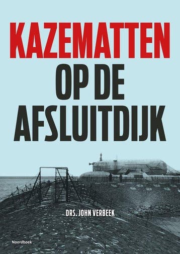 9789056156336 Kazematten op de Afsluitdijk, Boeken, Verzenden, Nieuw, John Verbeek
