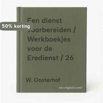Een dienst voorbereiden / Werkboekjes voor de Eredienst / 26, Verzenden, Gelezen, W. Oosterhof