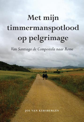 Met mijn timmermanspotlood op pelgrimage - Jos van, Boeken, Reisverhalen, Verzenden, Gelezen, Jos van Kersbergen