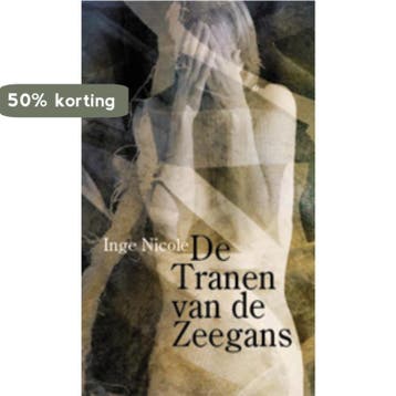 De tranen van de zeegans - Inge Nicole 9789062656639, Verzenden, Gelezen, Inge Nicole
