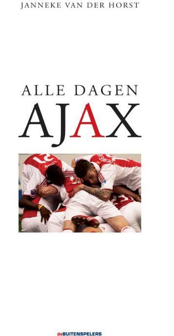Alle dagen Ajax - Janneke van der Horst 9789071359514, Verzenden, Zo goed als nieuw, Janneke van der Horst