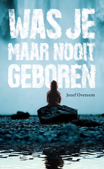 9789082949261 Was je maar nooit geboren Jozef Overeem, Verzenden, Nieuw, Jozef Overeem