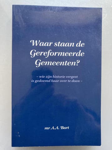 Waar staan de Gereformeerde Gemeenten? - A.A. Bart, Boeken, Verzenden, Gelezen, A.A. Bart