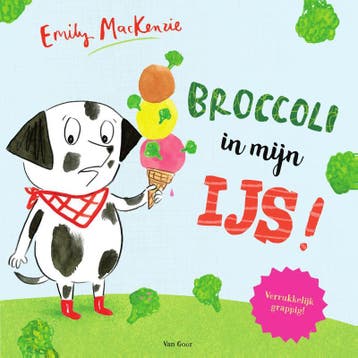 Broccoli in mijn ijs! - Emily MacKenzie 9789000353798, Verzenden, Gelezen, Emily MacKenzie