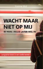 Wacht maar niet op mij, ik haal jullie later wel in /, Boeken, Verzenden, Zo goed als nieuw, Yvonne Mol