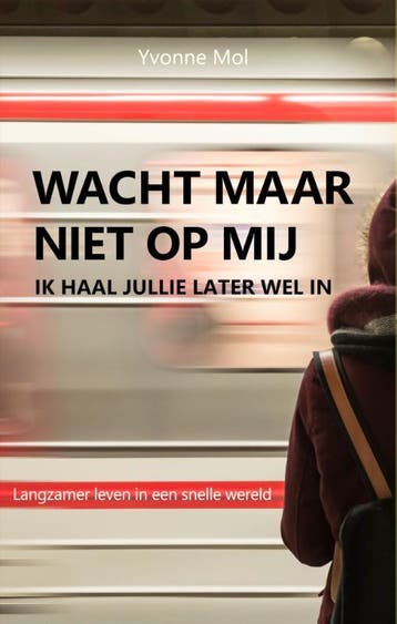 Wacht maar niet op mij, ik haal jullie later wel in /, Boeken, Verzenden, Zo goed als nieuw, Yvonne Mol
