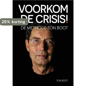 Voorkom de crisis! - Ton Boot 9789054724445, Verzenden, Zo goed als nieuw, Ton Boot