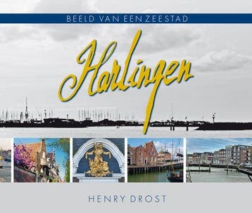 Harlingen - Beeld van een zeestad - Henry Drost, Verzenden, Gelezen, Henry Drost