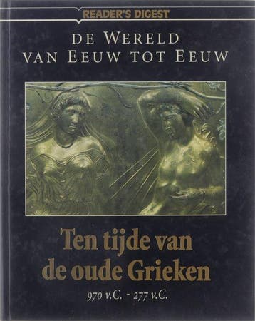 Ten tijde van de oude Grieken 970 v.C.-277 v.c. / De wereld, Boeken, Verzenden, Gelezen, Jac G Constant