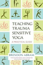 9781623172244 Teaching Trauma-Sensitive Yoga, Boeken, Verzenden, Nieuw, Brendon Abram