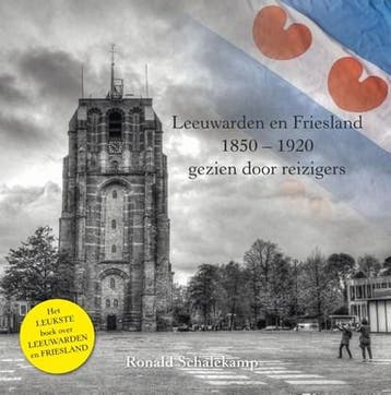 Leeuwarden en Friesland, 1850-1920 | 9789078336006 | Ronald, Ophalen of Verzenden, Zo goed als nieuw, Ronald Schalekamp